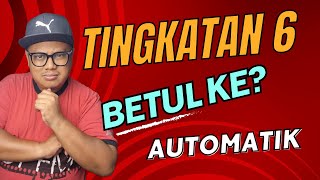 Betul Ke Tingkatan 6 Ni Automatik? Tak perlu memohon.