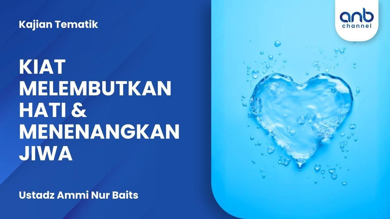 Kiat Melembutkan Hati dan Menenangkan Jiwa | Ustadz Ammi Nur Baits