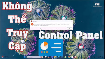 Xử lý lỗi không thể truy cập vào Control Panel qua Local Group Policy Editor