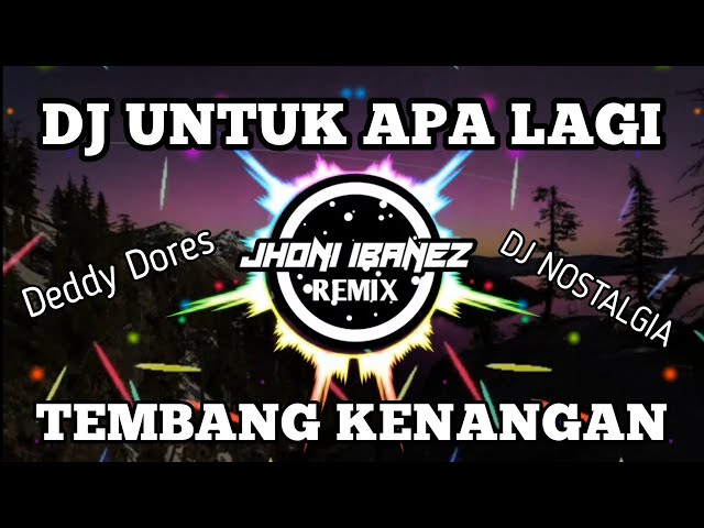 DJ UNTUK APA LAGI (DJ TEMBANG KENANGAN DEDDY DORES) REMIX FULL BASS 2021 class=