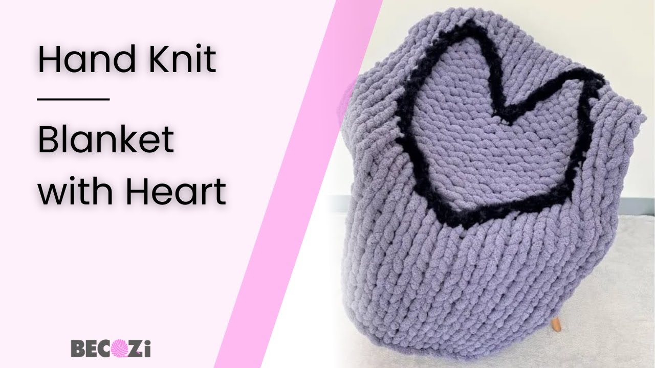 HAND KNIT A CHUNKY BLANKET WITH HEART - YouTube