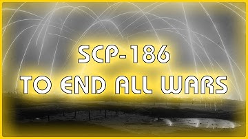 SCP 186 - To End All Wars