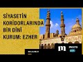 Siyasetin koridorlarında bir dinî kurum: Ezher