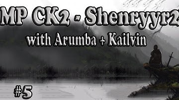 Crusader Kings 2 Multiplayer with Shenryyr Arumba and Kailvin! 05