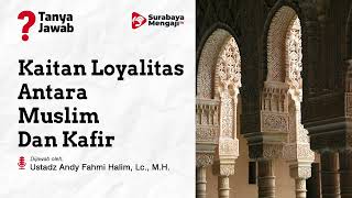 Kaitan Loyalitas Antara Muslim & Kafir - Ustadz Andy Fahmi Halim, Lc., M.M