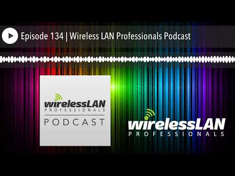 Episode 134 | Wireless LAN Professionals Podcast