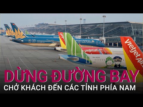 [Khẩn] Dừng toàn bộ đường bay nội địa chở khách tới các tỉnh phía Nam | VTC Now