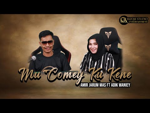 Mu Comey Ku Kene - Adik Waniey Ft Amir Jarum Mas