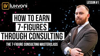 🧠The 7-Figure Consulting Masterclass🚀How To Earn 7-Figures As A Consultant 📊 Lesson 1 ✍️ Luxvoni