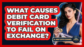 What Causes Debit Card Verification To Fail On Exchange?