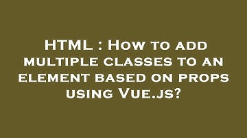HTML : How to add multiple classes to an element based on props using Vue.js?