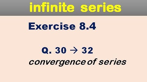 Ch 8 infinite series lec 34 Exercise 8.4 Q 30, 31, 32. convergence of series for BS Math