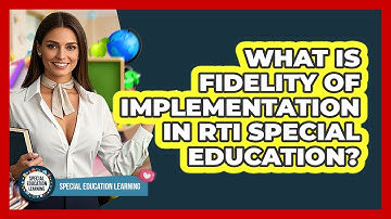 What Is Fidelity Of Implementation In RTI Special Education? - Special Education Learning