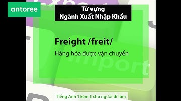 Từ vựng tiếng anh cho ngành Xuất nhập khẩu (Phần 1)