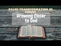 Value Transformation in Christ//Growing Closer To God.