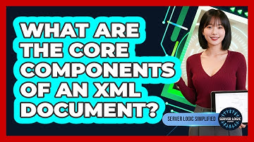 What Are The Core Components Of An XML Document?