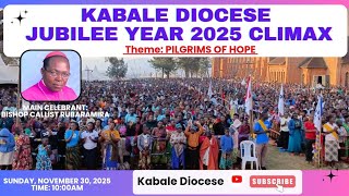 CELEBRATION OF THE JUBILEE YEAR CLIMAX IN KABALE DIOCESE, 30.11.2025