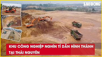 Khu công nghiệp nghìn tỉ dần hình thành tại Thái Nguyên| Báo Lao Động