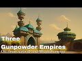 Gunpowder Empires: A Journey Through Ottoman, Safavid, and Mughal Legacies