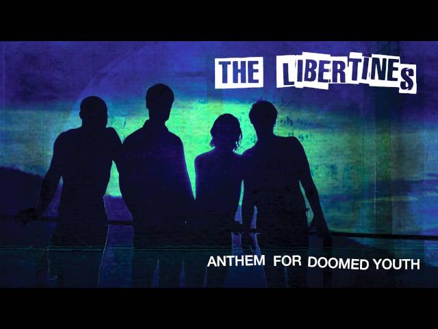 THE LIBERTINES - ANTHEM FOR DOOMED YOUTH