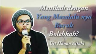 Menikah dengan yang Masalalunya Buruk | Ust Hanan Attaki