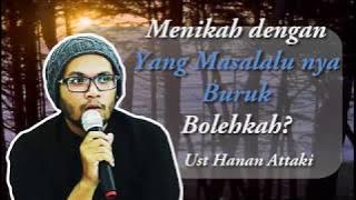 Menikah dengan yang Masalalunya Buruk | Ust Hanan Attaki