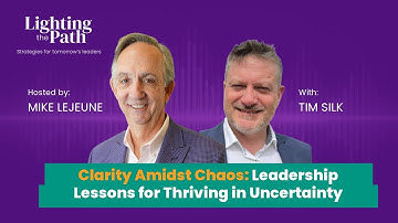 Part II: Clarity Amidst Chaos: Leadership Lessons for Thriving in Uncertainty