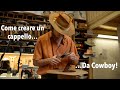 Come CREARE un CAPPELLO (da Cowboy!) - Italian Hatmaker