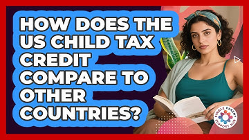 How Does The US Child Tax Credit Compare To Other Countries? - Single Parent Support Hub
