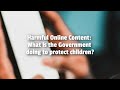 Harmful Online Content: What is the Government doing to protect children?