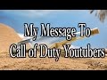 MY MESSAGE TO COD YOUTUBERS (Watch till end plz)