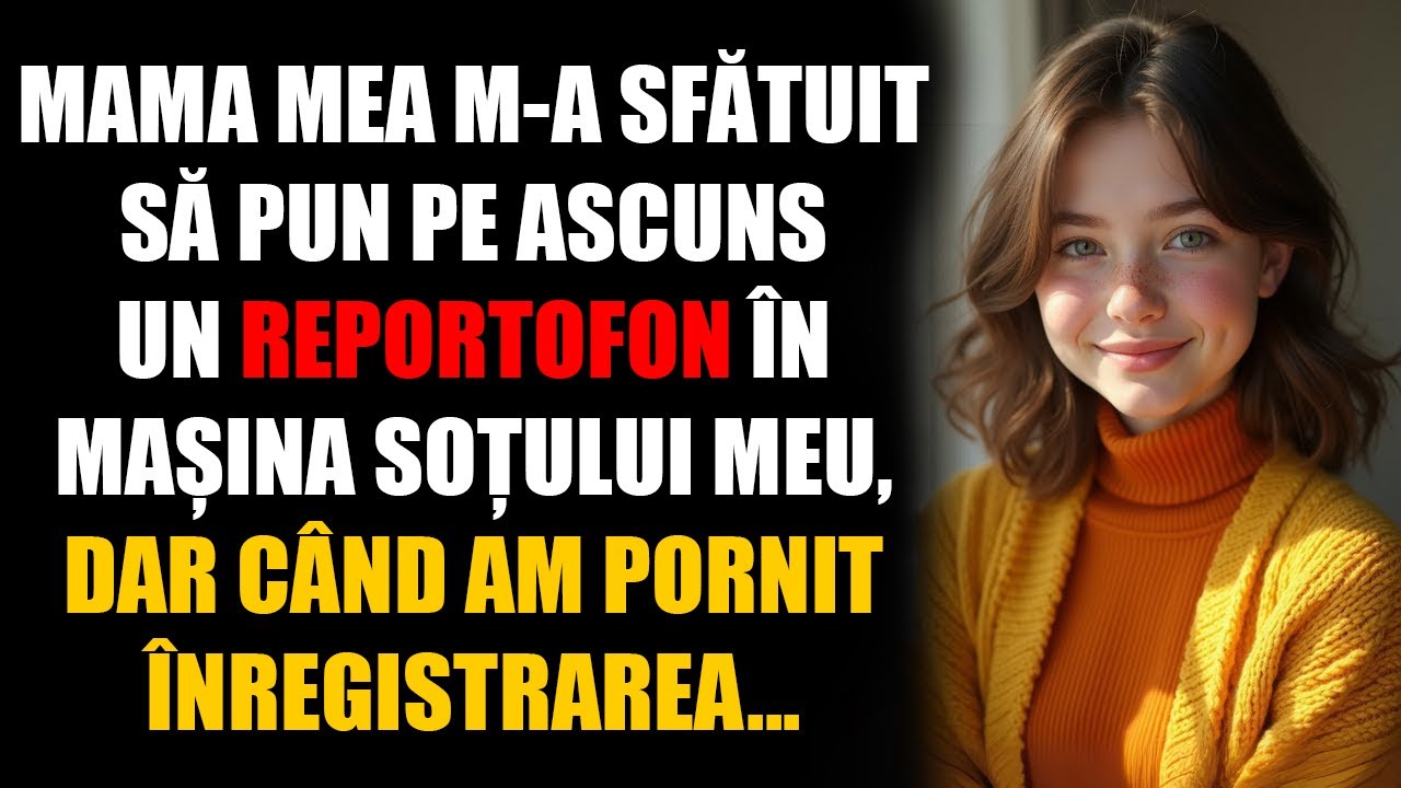 Mama mea m-a sfătuit să pun pe ascuns un reportofon în mașina soțului meu, dar când am pornit...