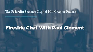 Fireside Chat with Hon. Paul Clement