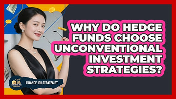 Why Do Hedge Funds Choose Unconventional Investment Strategies? - Finance Job Strategist