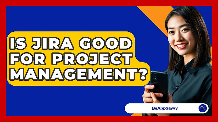 Is Jira Good For Project Management? - Be App Savvy