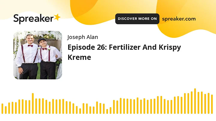 Episode 26: Fertilizer And Krispy Kreme