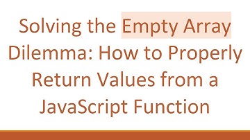 Solving the Empty Array Dilemma: How to Properly Return Values from a JavaScript Function