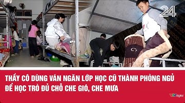 Thầy cô dùng ván ngăn lớp học cũ thành phòng ngủ để học trò đủ chỗ che gió, che mưa | VTV24