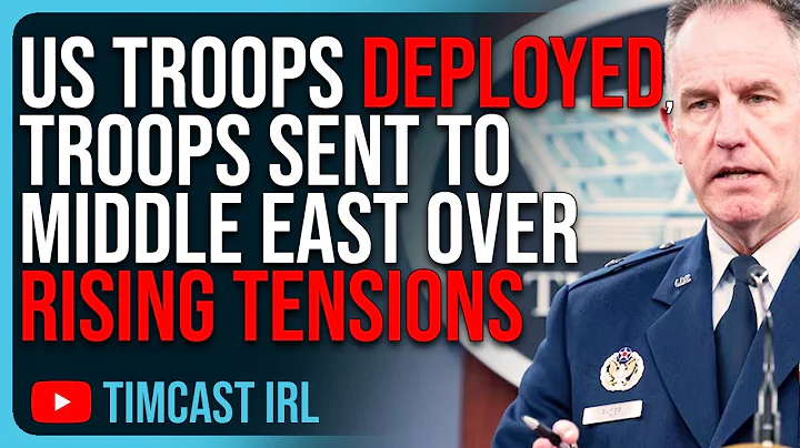 US TROOPS DEPLOYED, Pentagon Announces Troop Deployment To Middle East Over Rising Tensions - DayDayNews