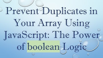 Prevent Duplicates in Your Array Using JavaScript: The Power of boolean Logic