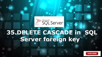 35.DELETE CASCADE In SQL Server