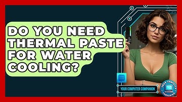 Do You Need Thermal Paste For Water Cooling? - Your Computer Companion