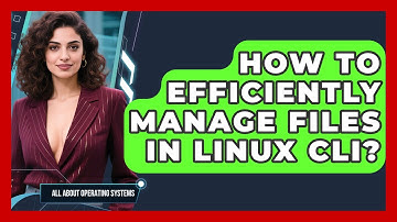 How To Efficiently Manage Files In Linux CLI? - All About Operating Systems