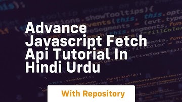 Advance javascript fetch api tutorial in hindi urdu