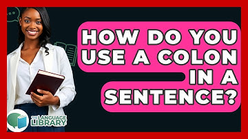 How Do You Use A Colon In A Sentence? - The Language Library
