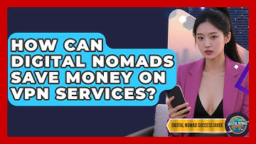How Can Digital Nomads Save Money On VPN Services? - Digital Nomad Success Guide