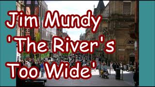 Jim Mundy The Rivers Too Wide   +   lyrics