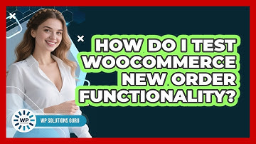 How Do I Test WooCommerce New Order Functionality?
