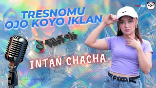 INTAN CHACHA - TRESNOMU OJO KOYO IKLAN