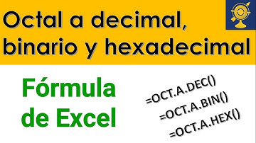 Convertir un número de sistema octal a sistema decimal, binario y hexadecimal con fórmulas de Excel